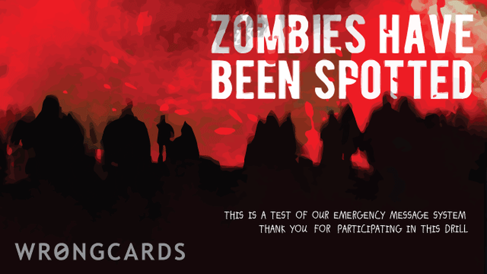 Zombie Ecard with text: zombies have been spotted! this is a test of our zombie emergency messaging system. thank you for participating in this drill. 