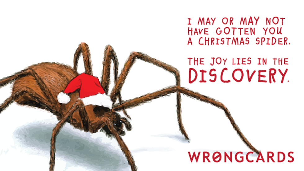 Christmas Ecard with text:  I may or may not have gotten you a Christmas spider. The joy lies in the discovery.