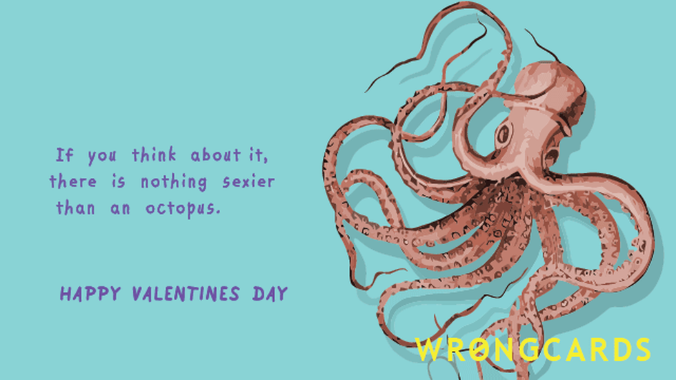 Valentines Ecard with text: If you think about it, there's nothing sexier than an octopus. 