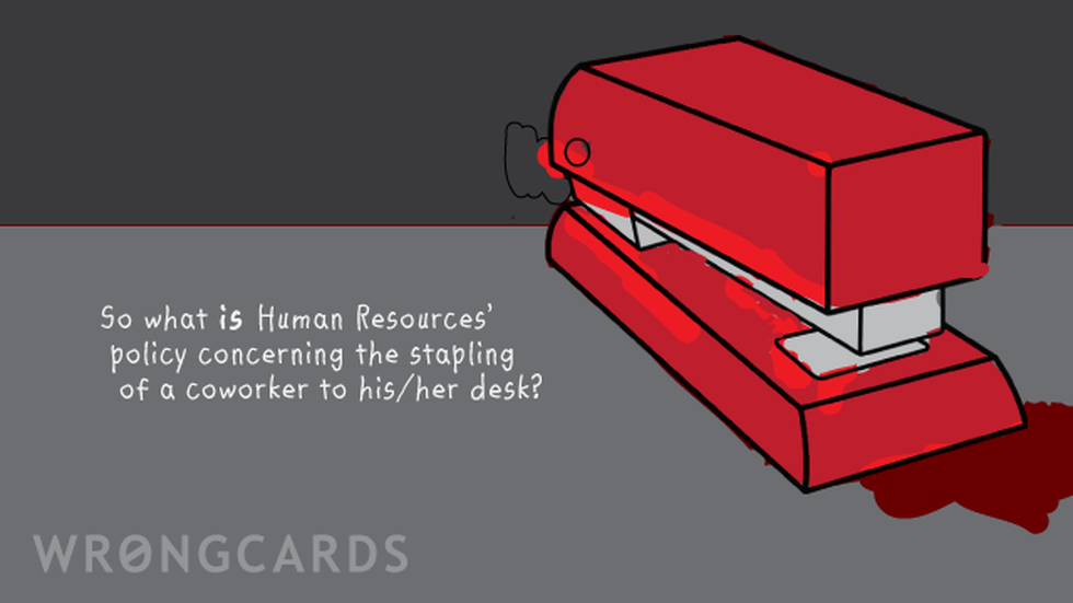 Workplace Ecard with text: so what IS human resources' policy concerning the stapling of a co-worker to his/her desk? 