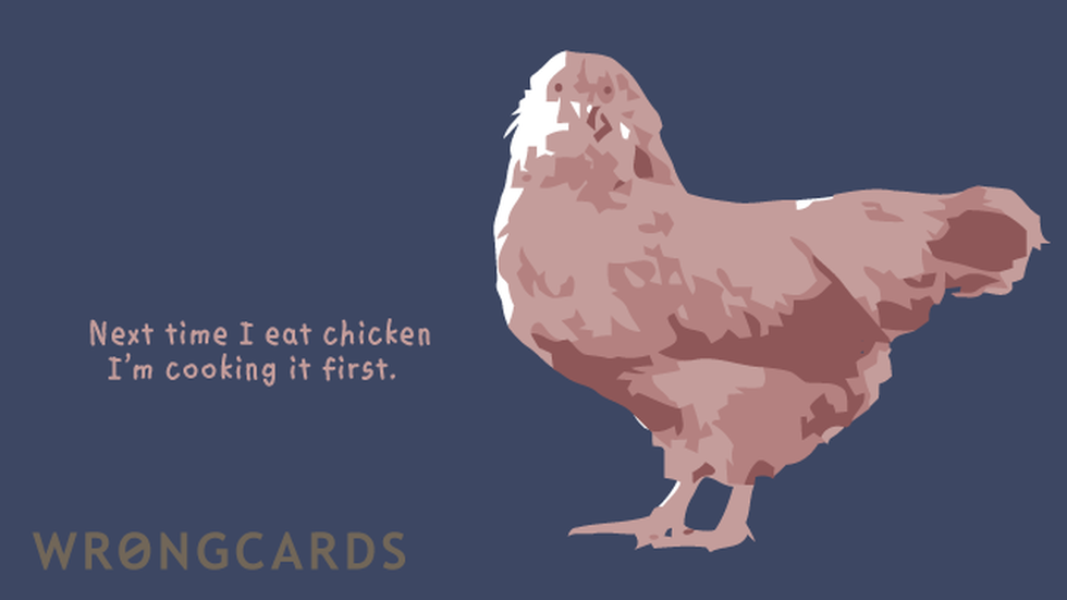 WTF Ecard with text: next time i eat chicken, i'm cooking it first 