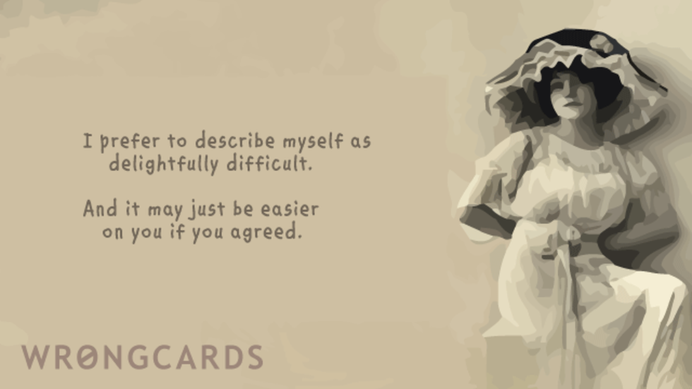 Apology Ecard with text: i like to think of myself as delightfully difficult. and it may just be easier on you if you agreed. 