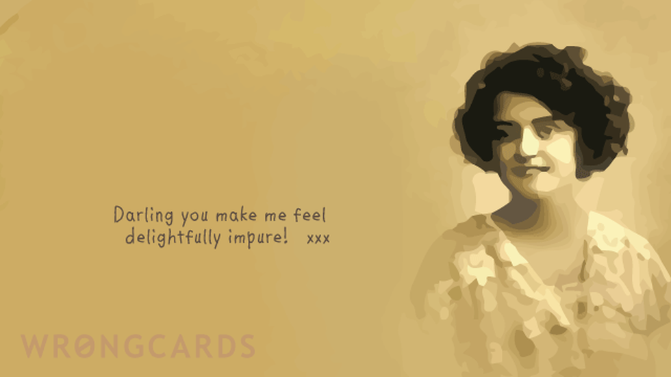 Flirting Ecard with text: you make me feel delightfully impure 