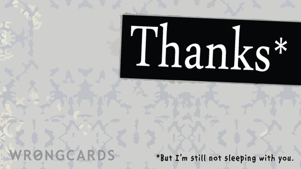 Thank You Ecard with text: Thanks - but i'm still not sleeping with you. 