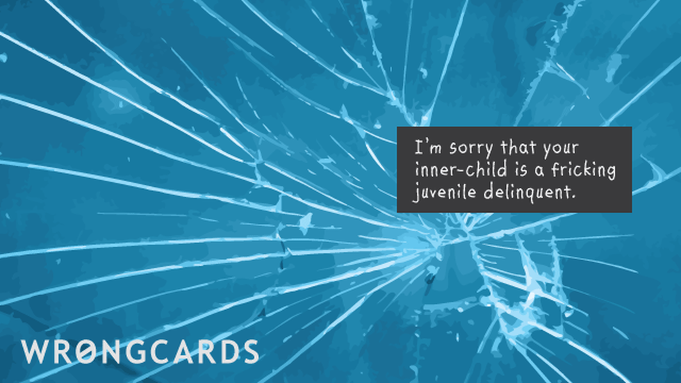 Thinking of You Ecard with text: im sorry that your inner child is a fricking juvenile delinquent. 