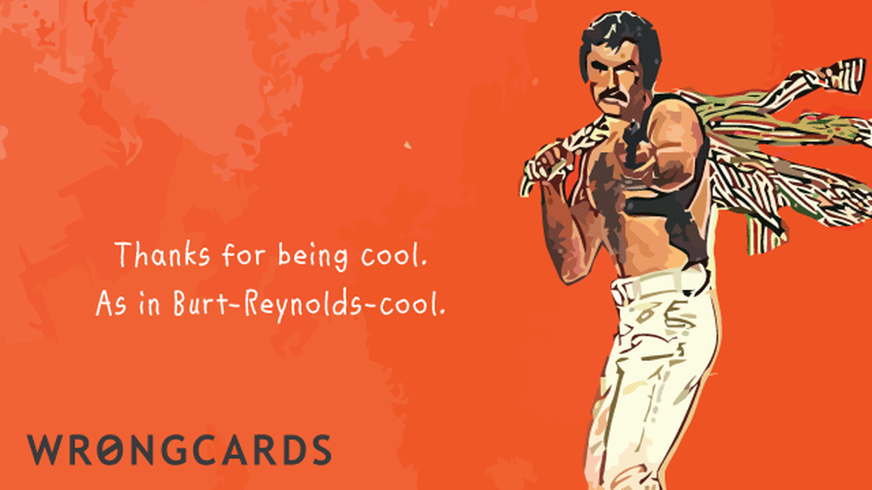 Thank You Ecard with text: Thanks for being cool, as in Burt Reynolds cool. 