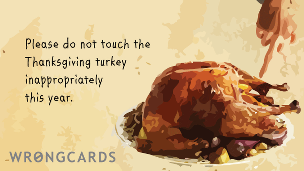 Thanksgiving Ecard with text: please do not touch the thanksgiving turkey inappropriately this year 