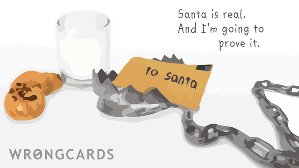 Christmas Ecard with text: santa is real. and im going to prove it. 