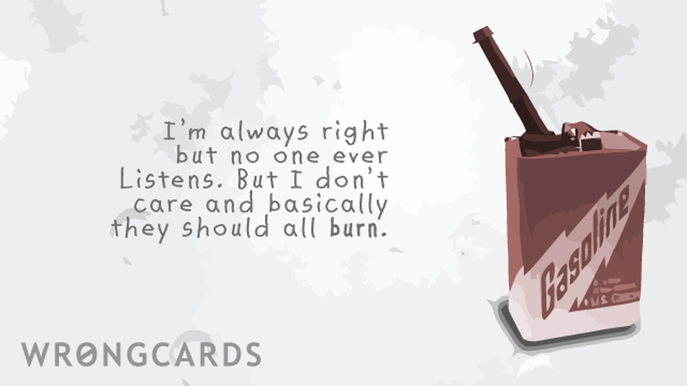 Workplace Ecard with text: Im always right but no one ever listens but i don't care and basically they should all burn. 