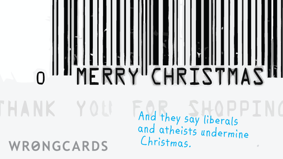 Christmas Ecard with text: you know they say liberals and atheists undermine Christmas. 