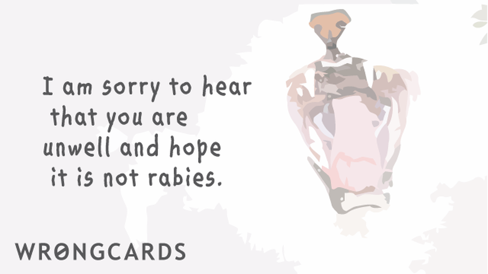 Get Well Ecard with text: I am sorry to hear you are unwell and hope it is not rabies. 