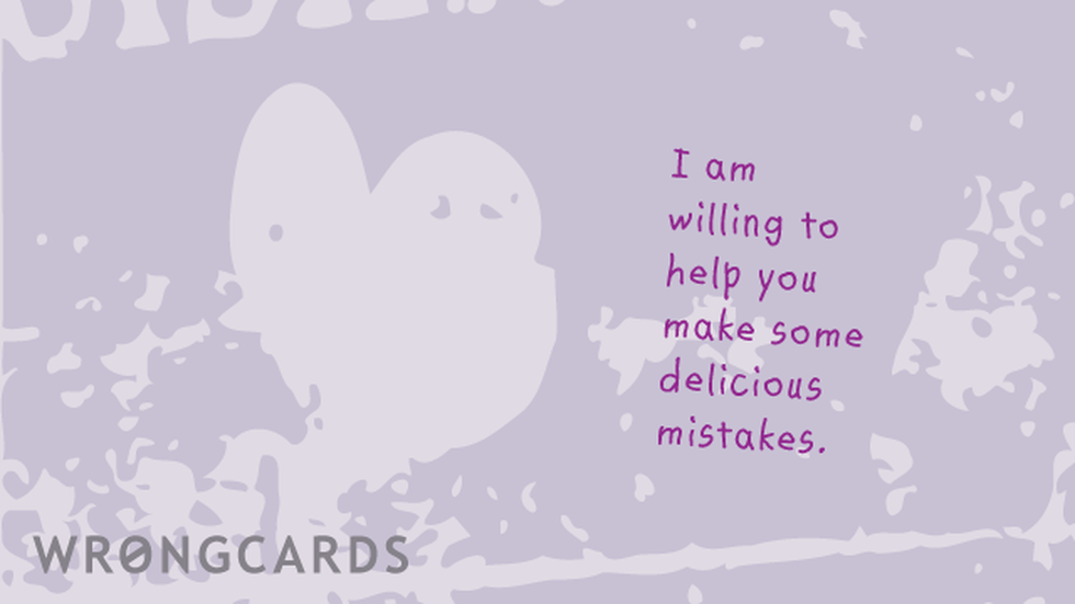 Flirting Ecard with text: i am willing to help you make some delicious mistakes. 