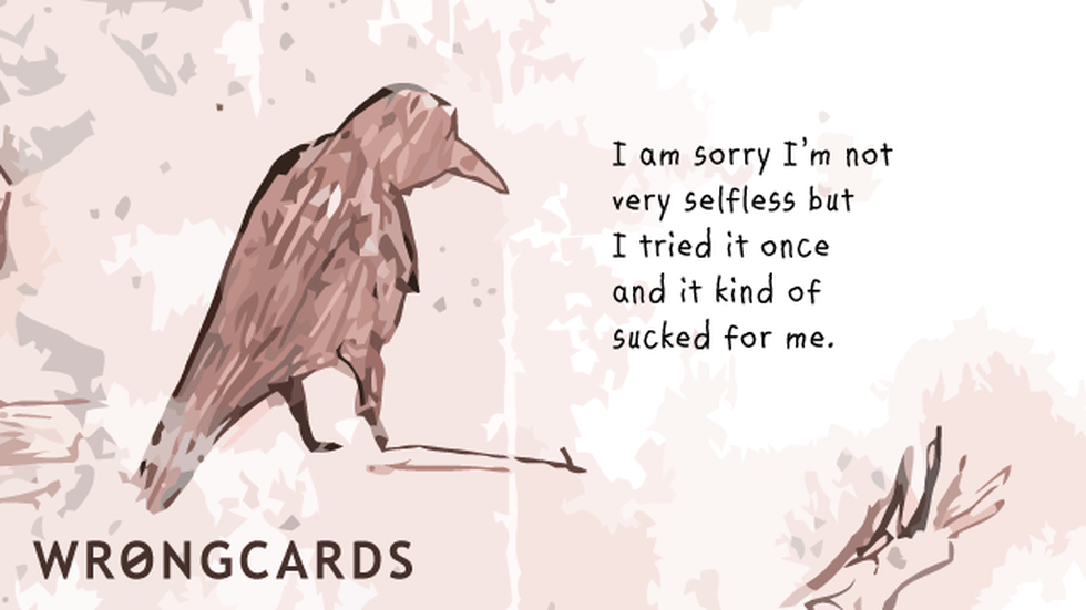 Apology Ecard with text: I'm sorry I'm not more selfless but I tried it once and it kind of sucked for me. 