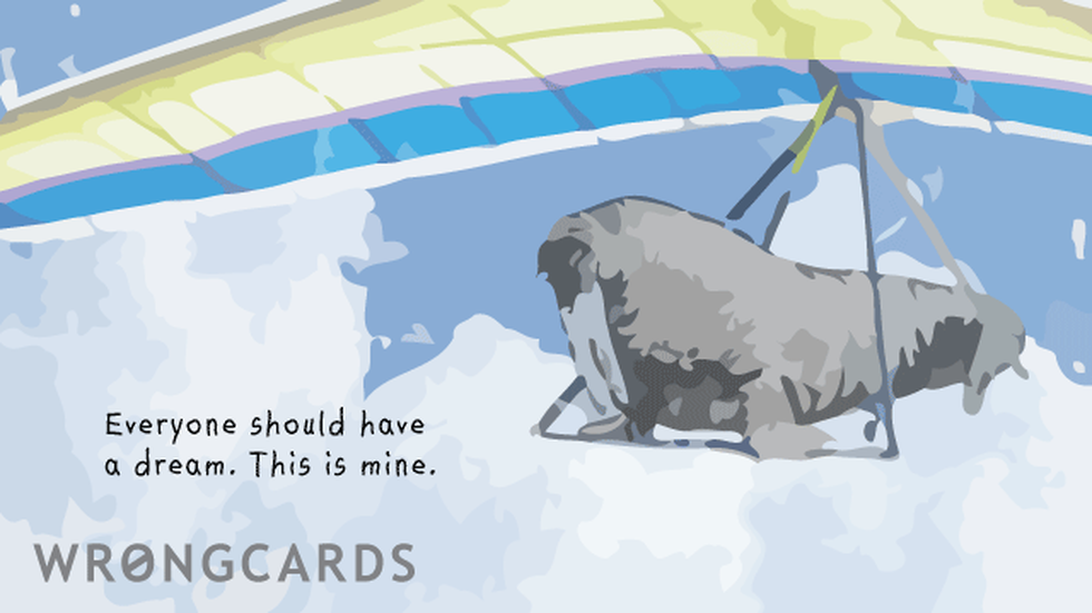 Inspirational Ecard with text: Everyone should have a dream. This is mine. With a picture of a hang gliding walrus. 