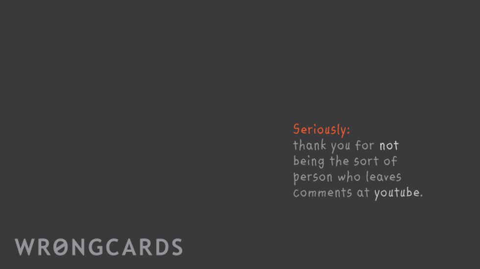 Thank You Ecard with text: Thank you for not being the sort of person who comments at youtube.