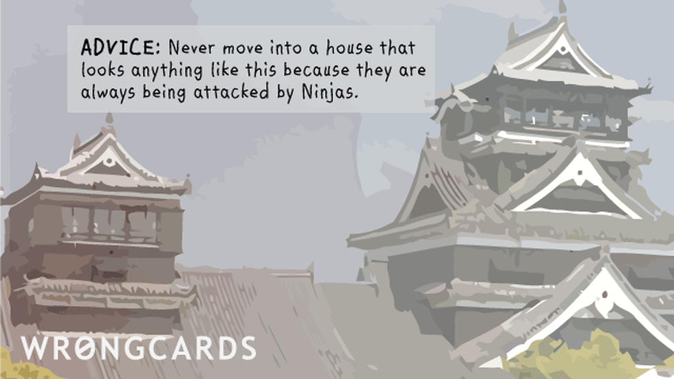 Reminders Ecard with text: ADVICE: Never move into houses that look anything like this because they are always being attacked by ninjas. 