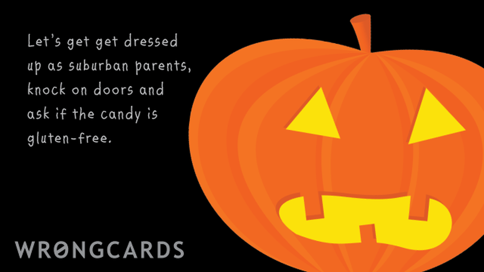 Halloween Ecard with text: Let's get dressed up as suburban parents, knock on doors and ask if the candy is gluten-free. 