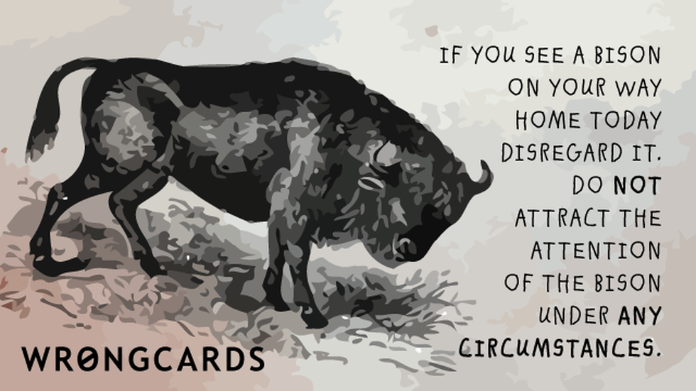 Workplace Ecard with text: If you see a bison on your way home today, disregard it. Do not attract the attention of the bison under any circumstances. 