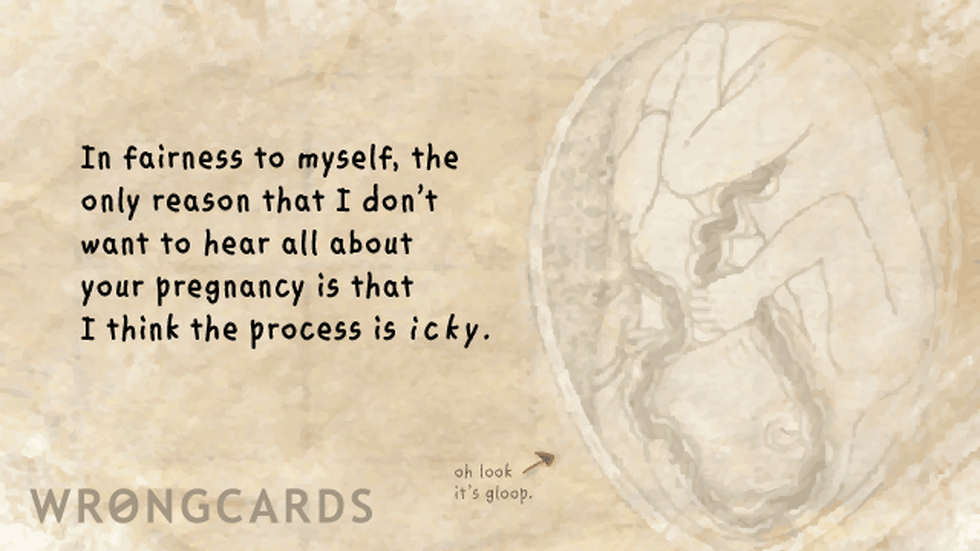 Baby Ecard with text: In fairness to myself, the only reason I don't want to hear all about your pregnancy is because I think the process is icky. 