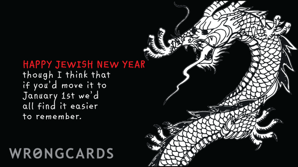 Jewish Ecard with text: Happy Jewish New Year. Though I think if you move it to January 1st we would all find it easier to remember. 