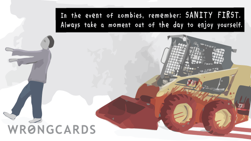 Zombie Ecard with text: 'In the event of zombies, remember: sanity first. Try to take some time out of every day to enjoy yourself. (Picture of bloodstained bobcat forklift thing chasing zombie).' 