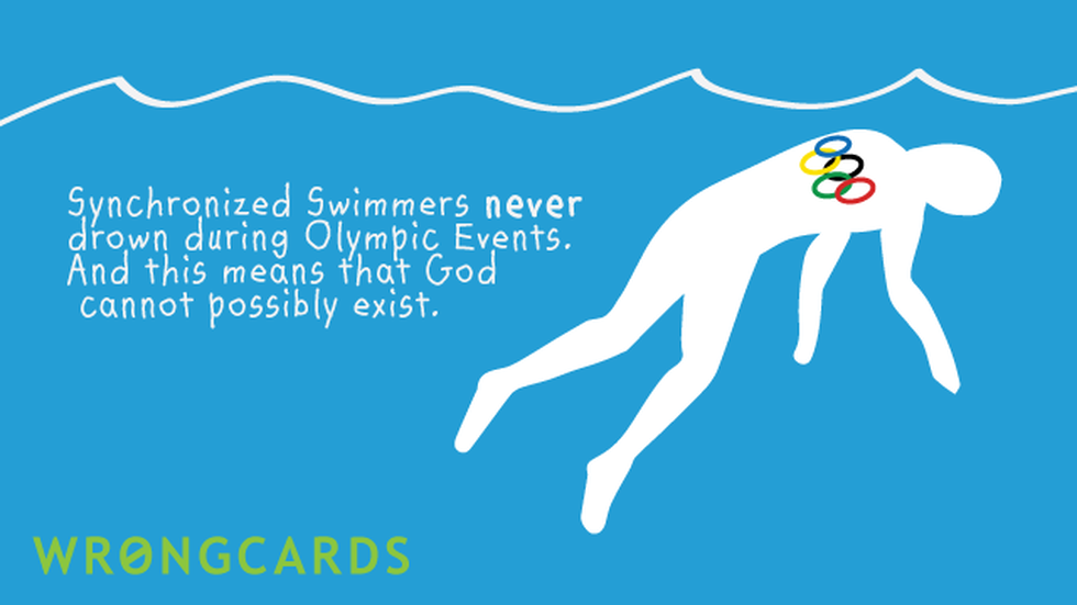 Olympics Ecard with text: Synchronized Swimmers never drown during Olympic Events. And this means that God cannot possibly exist. 