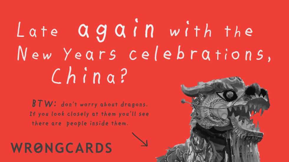 New Year's Ecard with text: Late again with the New Years Celebrations, China? Don't worry about the dragons. If you look closely you'll see they have people inside of them. 