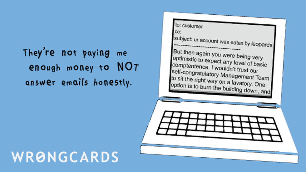 Workplace Ecard with text: They're not paying me enough money to NOT answer emails honestly. 