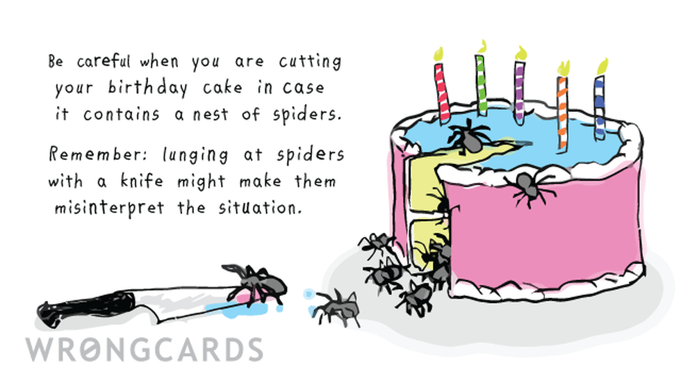 Birthday Ecard with text: Be careful when you are cutting your birthday cake in case in contains a nest of spiders. Lunging at spiders with a knife might make them misinterpret the situation. 