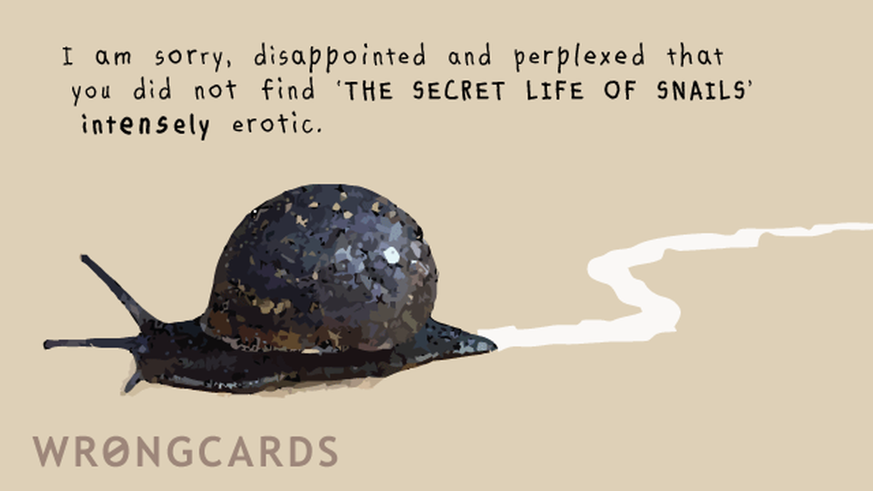 Concerned Ecard with text: I am sorry, disappointed and perplexed that you did not find The Secret Life of Snails to be intensely erotic. 