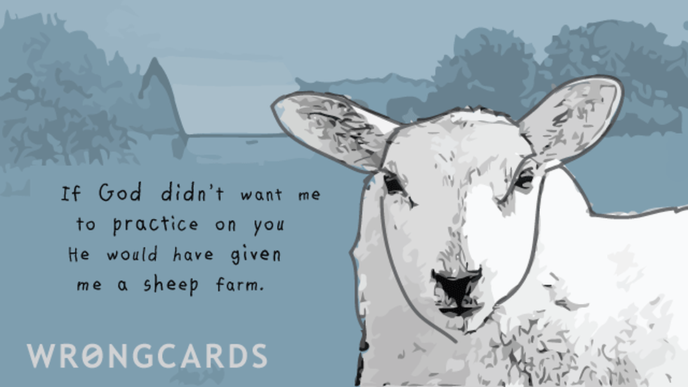 Flirting Ecard with text: If God didnt want me to practice on you he would have given me a sheep farm. 