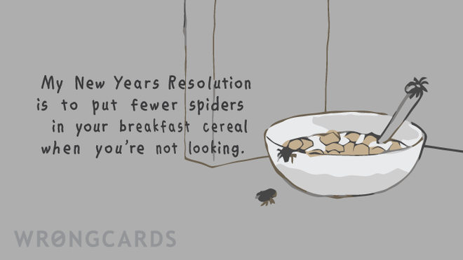 New Year's Ecard with text: My New Years Resolution is to put fewer spiders in your breakfast cereal when you're not looking. 