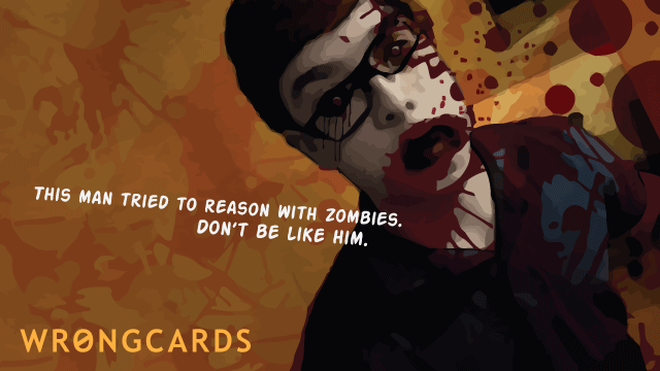 Zombie Ecard with text: this man attempted to reason with zombies. don't be like him. remember - handle all human-zombie dialog with a 12-gauge double-barreled remington. let's all be prepared! 