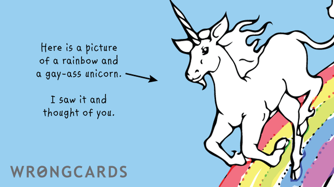 Thinking of You Ecard with text: Here is a picture of a rainbow and gay-ass unicorn. I saw it and thought of you. 