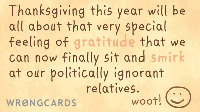 Thanksgiving Ecard with text: Thanksgiving this year will be all about that very special feeling of gratitude that we can now finally sit and smirk 