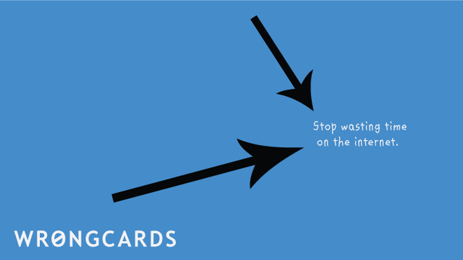 Workplace Ecard with text: Stop wasting time on the internet. 