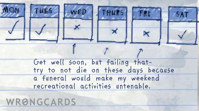 Get Well Ecard with text: Get well soon, but failing that, try not to die on theses days. 