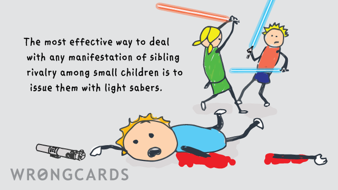 Family Ecard with text: The most effective way to deal with any manifestation of sibling rivalry among small children is to issue them with light sabers. 