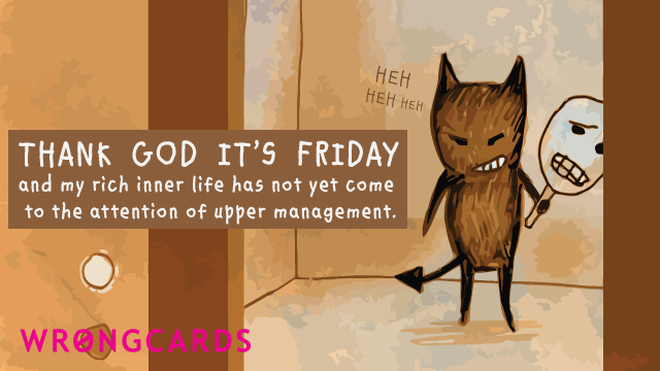 TGIF Ecard with text: Thank God it's Friday and my rich inner life has not yet come to the attention of upper management. 