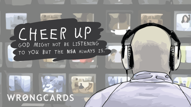 CheerUp Ecard with text: Cheer up. God might not be listening to you but the CIA always is. 