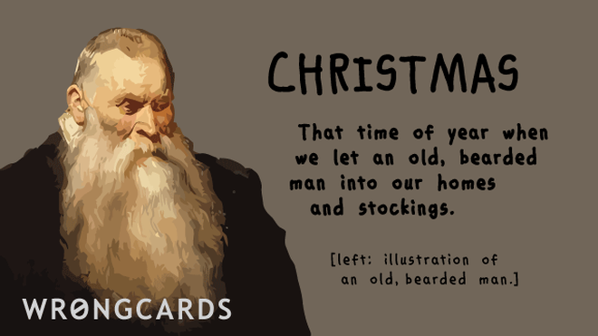 Christmas Ecard with text: Christmas. That time of year when we let an old, bearded man into our homes and stockings. 