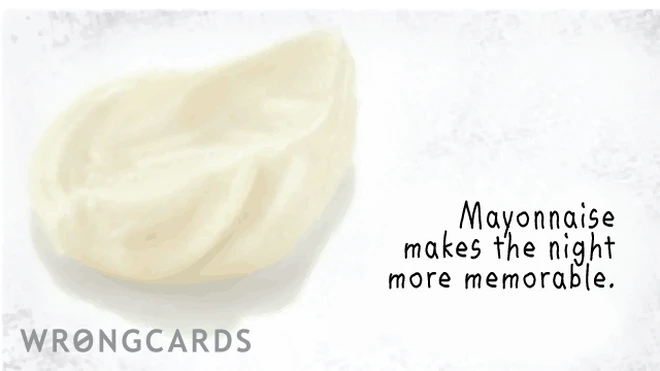 mayonnaise makes the night more memorable 