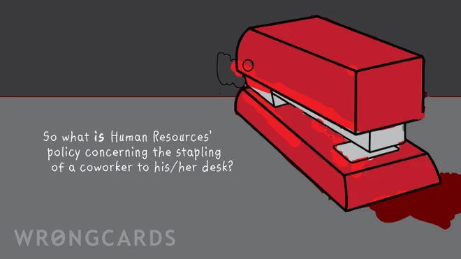 so what IS human resources' policy concerning the stapling of a co-worker to his/her desk? 