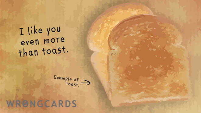 i like you even more than toast 