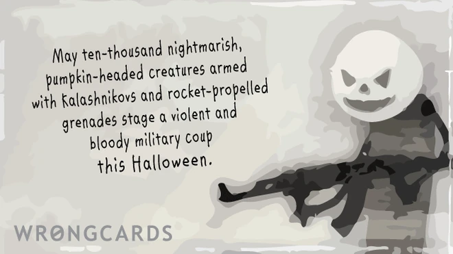 May ten thousand nightmarish, pumpkin-headed creatures armed with Kalashnikovs and rocket-propelled grenades stage a violent and bloody military coup this Halloween. 