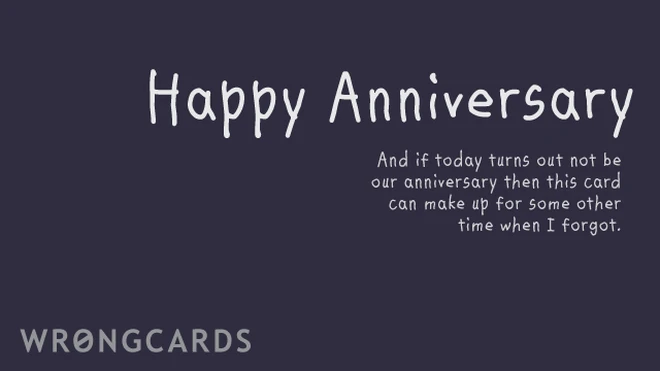 happy anniversary. And if today turns out not to be our anniversary, then maybe this can make up for some other time I forgot. 