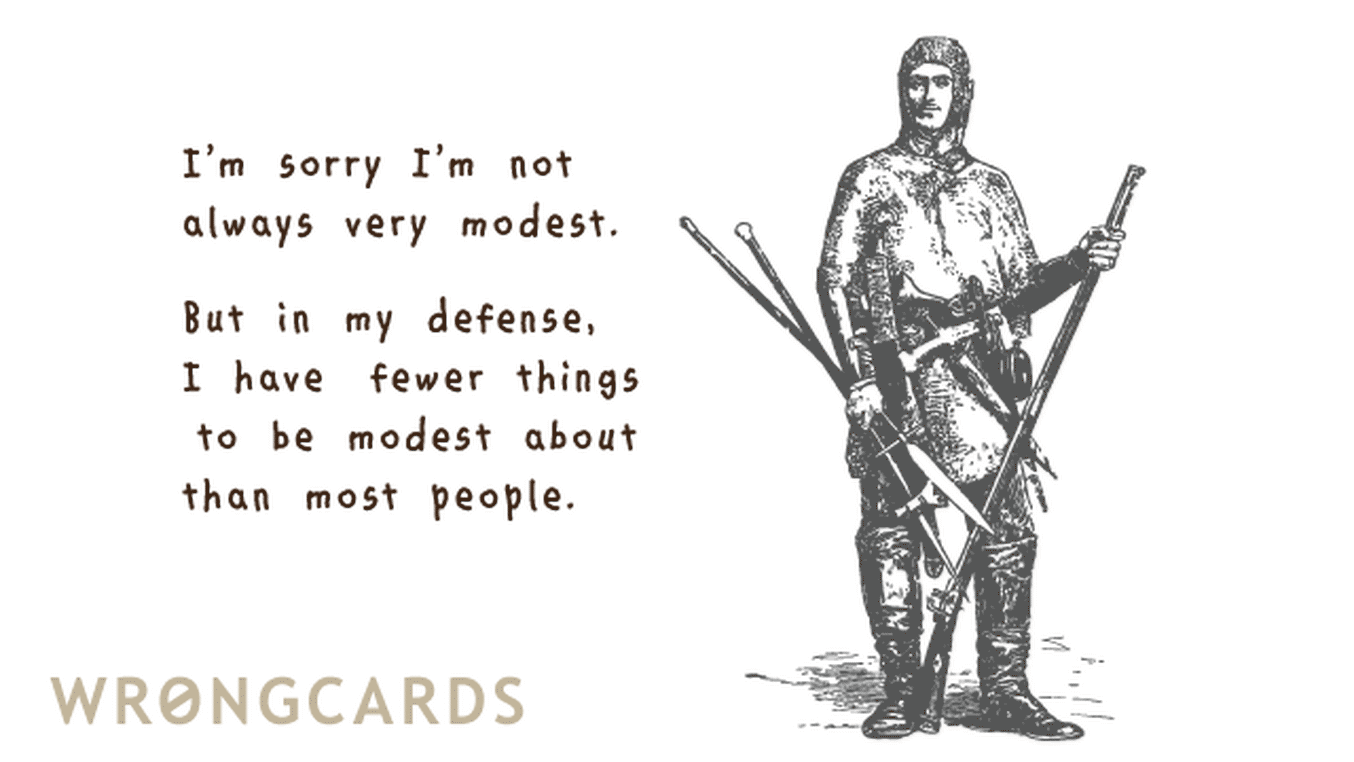 Apology Ecard with text: I'm sorry I'm not always very modest. But in my defence I have fewer things to be modest about.
