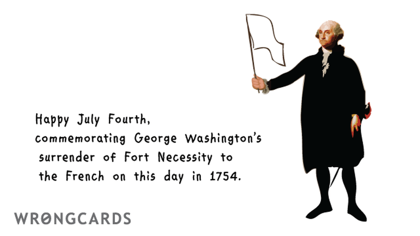 Fourth of July Ecard with text: Happy July Fourth, commemorating George Washington's surrender of Fort Necessity to the French on this day in 1754.
