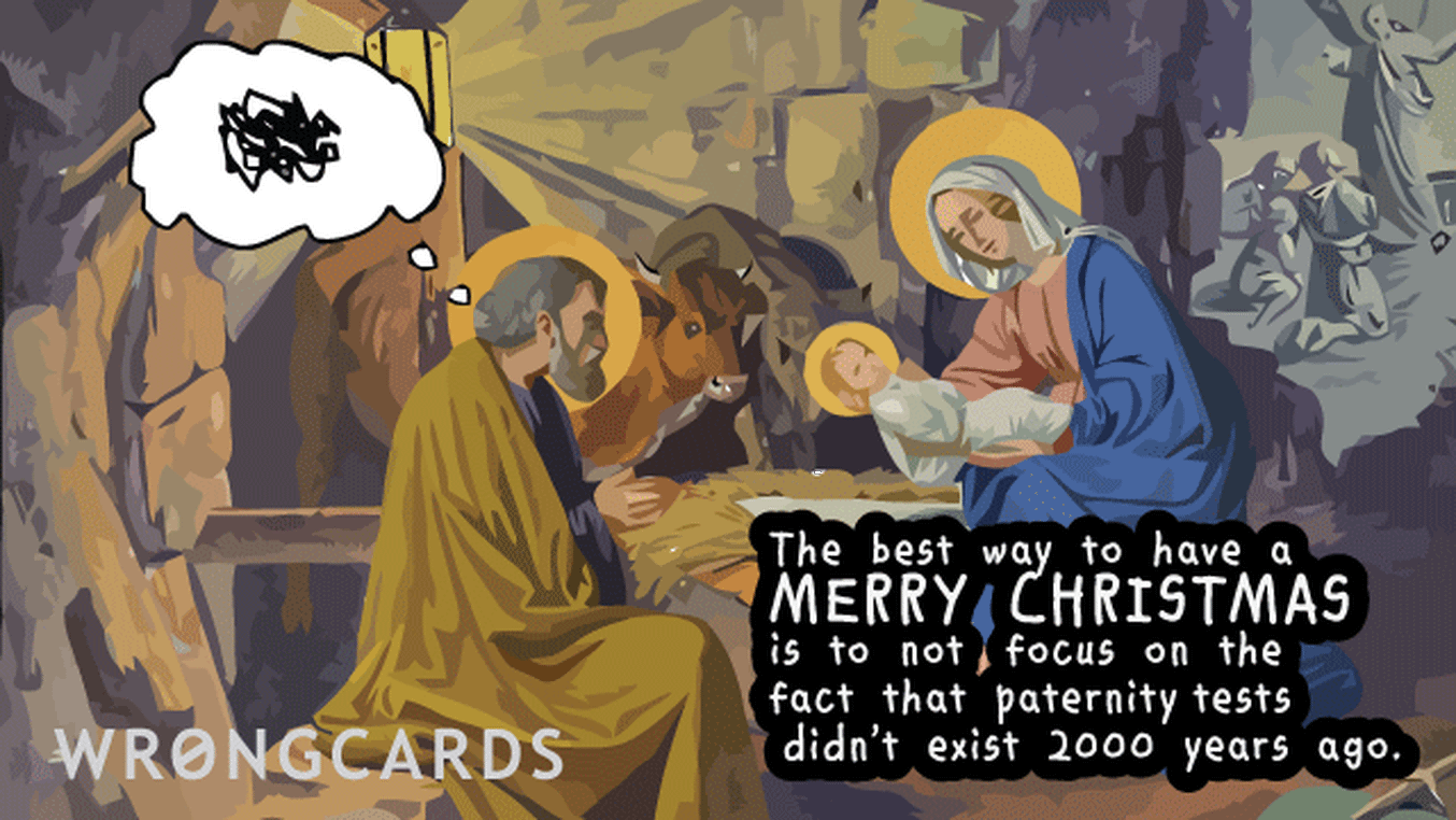 Christmas Ecard with text: The best way to have a Merry Christmas is to not focus on the fact that paternity tests didn't exist 2000 years ago. (Picture of Joseph with a cloud over his head next to Mary holding a baby.)
