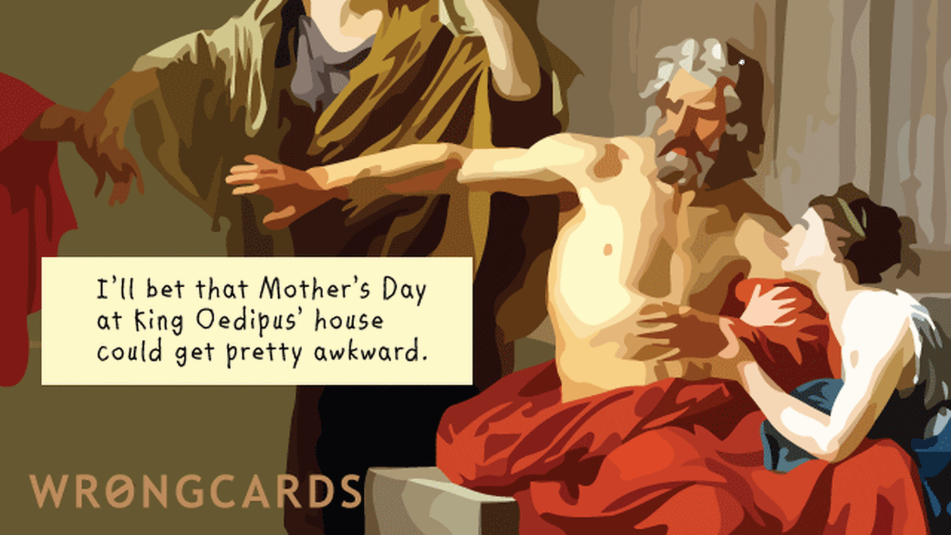 Mother's Day Ecard with text: I'll bet Mother's Day at King Oedipus' house could get awkward.
